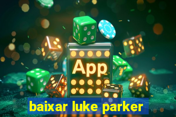 baixar luke parker